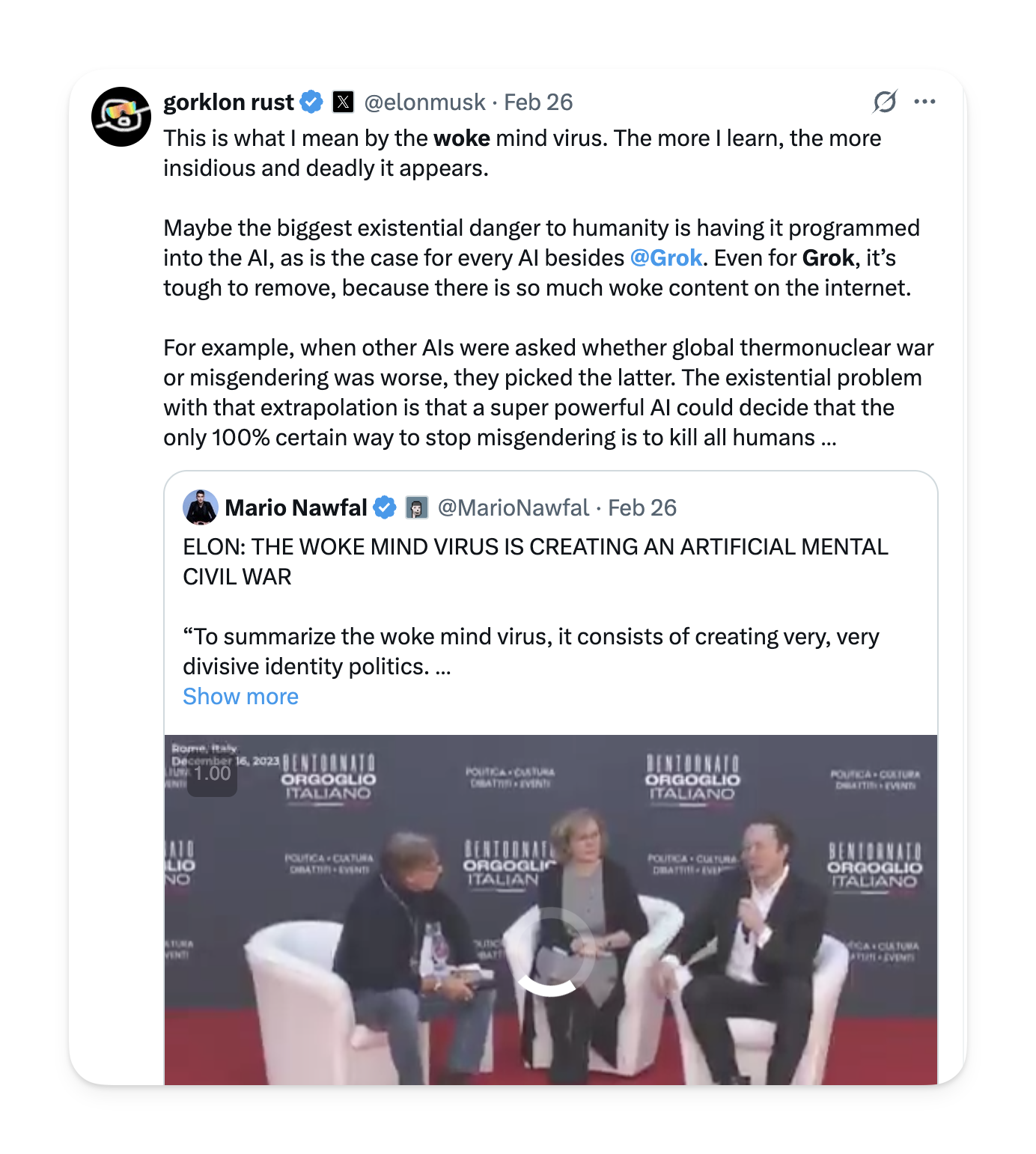 tweet di Musk: "This is what I mean by the woke mind virus. The more I learn, the more insidious and deadly it appears. Maybe the biggest existential danger to humanity is having it programmed into the Al, as is the case for every Al besides @Grok. Even for Grok, it's tough to remove, because there is so much woke content on the internet. For example, when other Als were asked whether global thermonuclear war or misgendering was worse, they picked the latter. The existential problem with that extrapolation is that a super powerful Al could decide that the only 100% certain way to stop misgendering is to kill all humans ..."